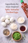Ingredients for Asian-inspired spicy sriracha deviled eggs including hard-boiled eggs, sriracha, mayonnaise, sesame oil, and green onions.