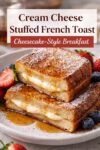 Cream cheese stuffed French toast with a golden crust and creamy cheesecake-style filling, topped with powdered sugar and maple syrup